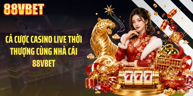 Cá cược casino live thời thượng cùng nhà cái 88VBET