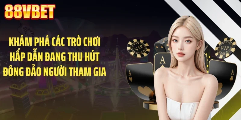 Khám phá các trò chơi hấp dẫn đang thu hút đông đảo người tham gia