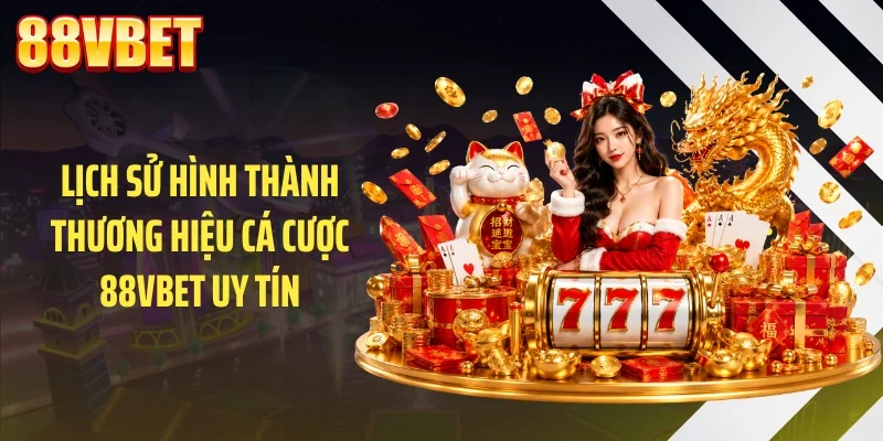 Lịch sử hình thành thương hiệu cá cược 88VBET uy tín