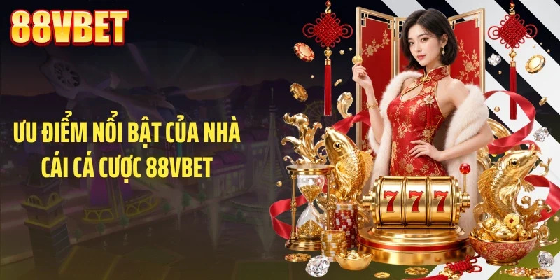 Ưu điểm nổi bật của nhà cái cá cược 88VBET